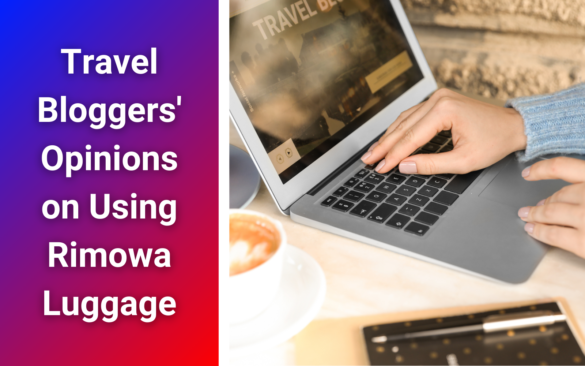 Travel Bloggers' Opinions on Using Rimowa Luggage